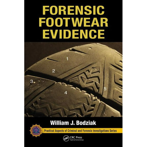 Practical Aspects of Criminal and Forens Forensic Footwear Evidence: Detection, Recovery and Examination, Second Edition, (Hardcover)