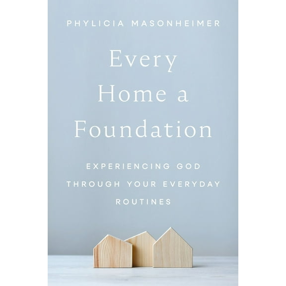Pre-Owned Every Home a Foundation: Experiencing God Through Your Everyday Routines (Hardcover) 0785292268 9780785292265