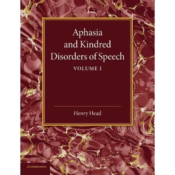 Aphasia and Kindred Disorders of Speech: Volume 1, (Paperback)