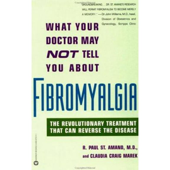 Pre-Owned What Your Doctor May Not Tell You About Fibromyalgia: The Revolutionary Treatment That Can Reverse the Disease (Paperback) 0446675121 9780446675123
