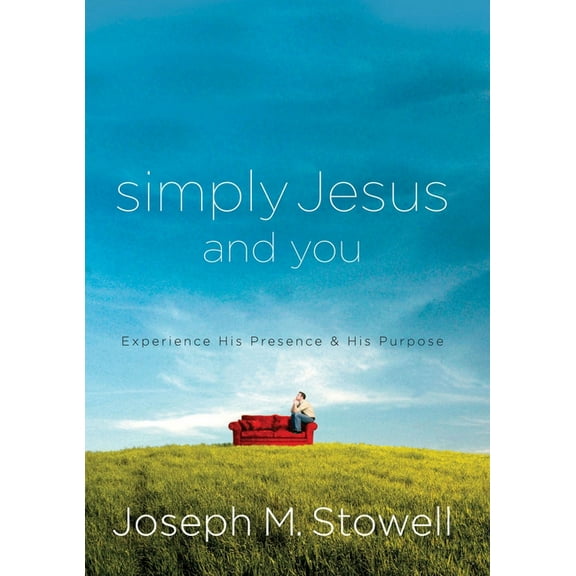 Simply Jesus and You: Experience His Presence & His Purpose, (Paperback)