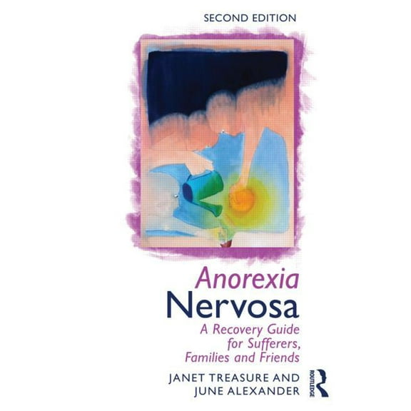 Anorexia Nervosa: A Recovery Guide for Sufferers, Families and Friends, (Paperback)