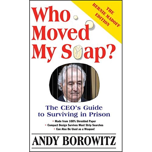 Pre-Owned Who Moved My Soap?: The CEO's Guide to Surviving Prison: The Bernie Madoff Edition (Paperback) 0743251423 9780743251426