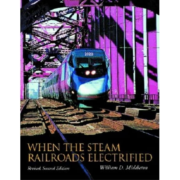 Railroads Past and Present When the Steam Railroads Electrified, (Hardcover)