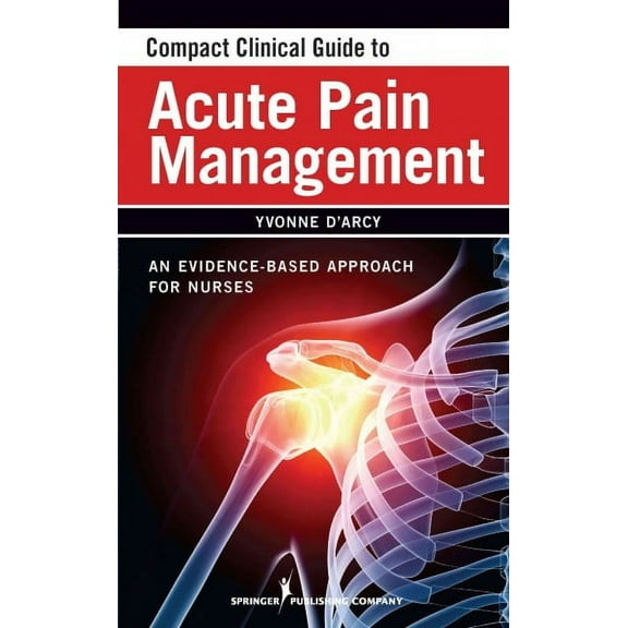 Compact Clinical Guide to Acute Pain Management: An Evidence-Based Approach for Nurses (Paperback)