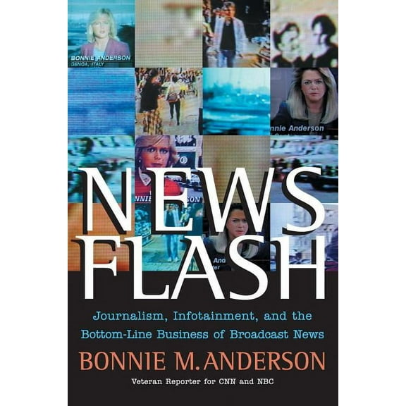 News Flash: Journalism, Infotainment and the Bottom-Line Business of Broadcast News, (Paperback)