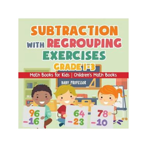 Subtraction with Regrouping Exercises - Grade 1-3 - Math Books for Kids Children's Math Books (Paperback)