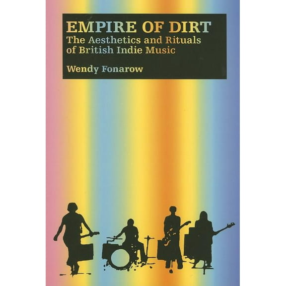 Music / Culture: Empire of Dirt: The Aesthetics and Rituals of British Indie Music (Paperback)