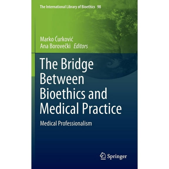 The International Library of Bioethics The Bridge Between Bioethics and Medical Practice: Medical Professionalism, Book 98, (Hardcover)
