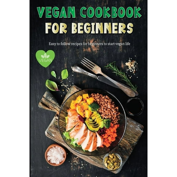 Vegan Recipe Book for Beginners: Easy to Follow Vegan Recipes for Beginners Gluten-Free and Plant-Based Diet !, (Paperback)