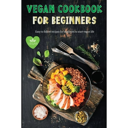 Vegan Recipe Book for Beginners: Easy to Follow Vegan Recipes for Beginners Gluten-Free and Plant-Based Diet !, (Paperback)