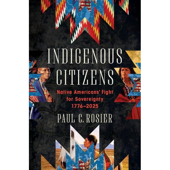 Indigenous Citizens: Native Americans' Fight for Sovereignty, 1776-2025, (Hardcover)