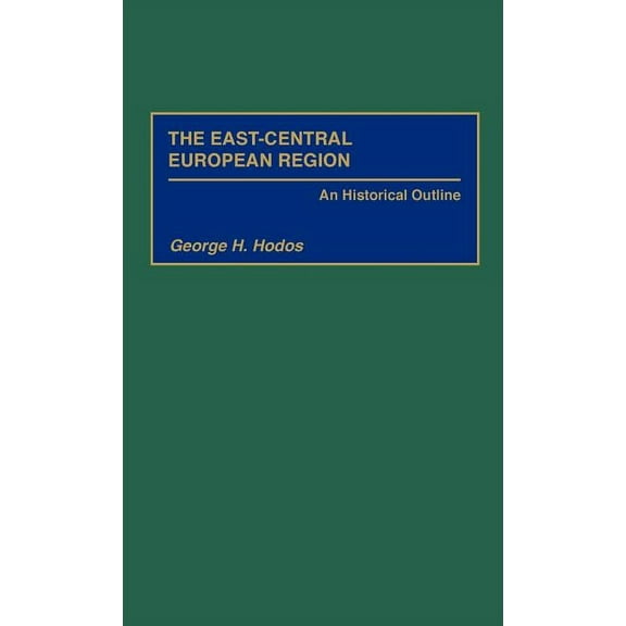 The East-Central European Region: An Historical Outline, (Hardcover)