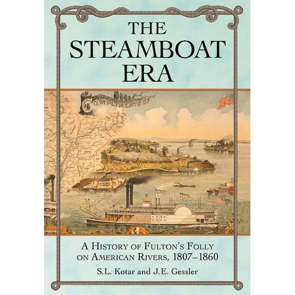 The Steamboat Era: A History of Fulton's Folly on American Rivers, 1807-1860, (Paperback)
