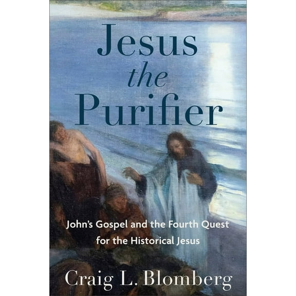 Jesus the Purifier: John's Gospel and the Fourth Quest for the Historical Jesus, (Paperback)