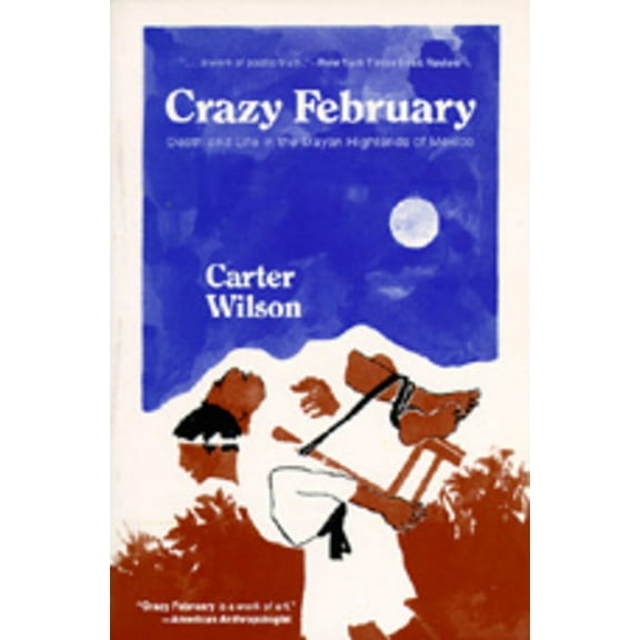 Crazy February : Death and Life in the Mayan Highlands of Mexico (Edition 1) (Paperback)