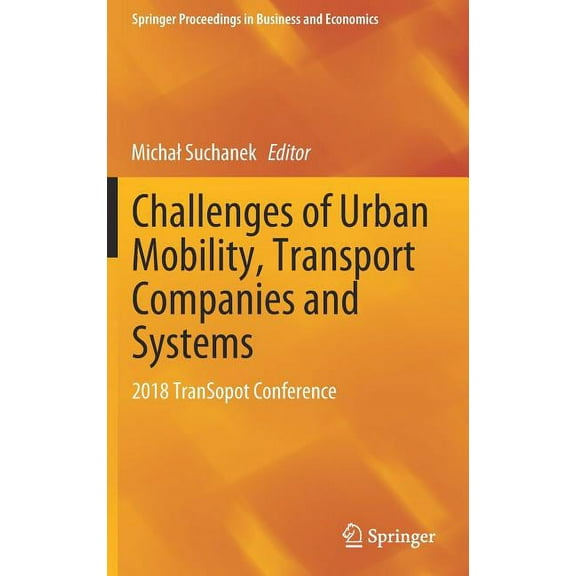Springer Proceedings in Business and Eco Challenges of Urban Mobility, Transport Companies and Systems: 2018 Transopot Conference, (Hardcover)