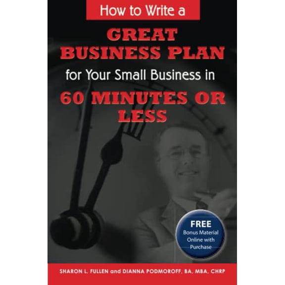 Pre-Owned How to Write a Great Business Plan for Your Small Business in 60 Minutes or Less (Paperback) by Sharon Fullen, Dianna Podmoroff