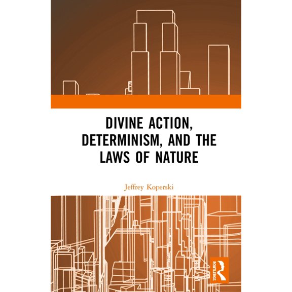 Divine Action, Determinism, and the Laws of Nature, (Hardcover)