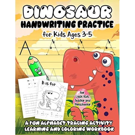Dinosaur Handwriting Practice for Kids Ages 3-5: A Fun Alphabet Tracing Activity Learning and Coloring Workbook for Little Kids Toddler and Preschooler 9781695984158 1695984153 Paperback