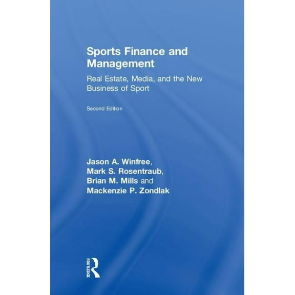 Sports Finance and Management: Real Estate, Media, and the New Business of Sport, Second Edition, (Hardcover)