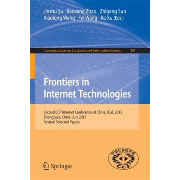 Pre-Owned Communications in Computer and Information Science: Frontiers in Internet Technologies: Second Ccf Internet Conference of China, Icoc 2013, Zhangjiajie, China. Revised Selected Papers (Paperback)