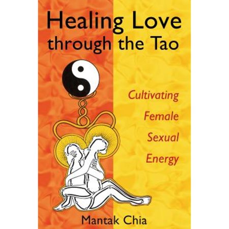 Pre-Owned Healing Love through the Tao: Cultivating Female Sexual Energy, 9781594770685, 1594770689, Paperback, Mantak Chia; Maneewan Chia