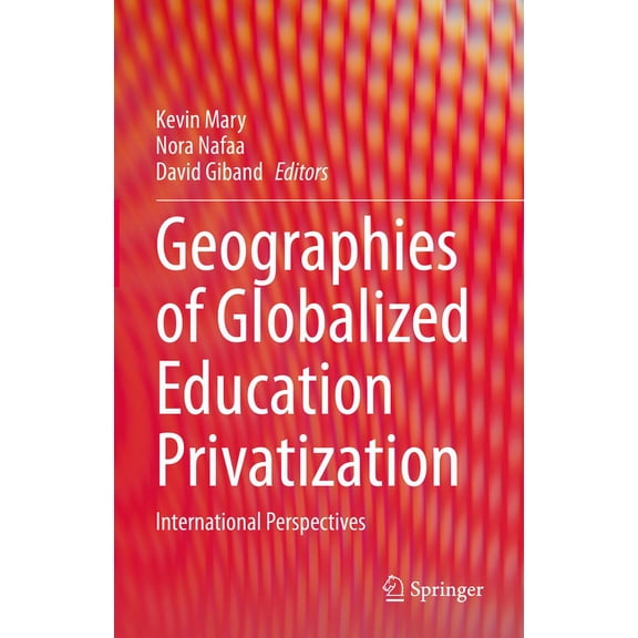 Geographies of Globalized Education Privatization: International Perspectives, (Hardcover)