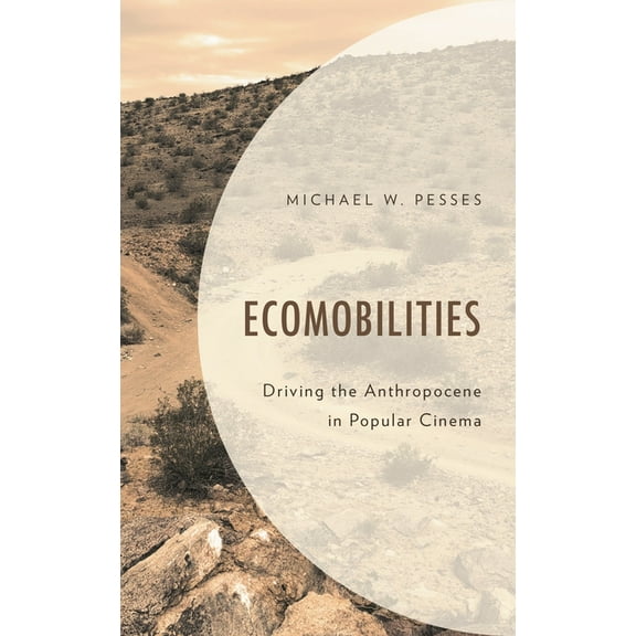 Environment and Society: Ecomobilities : Driving the Anthropocene in Popular Cinema (Hardcover)