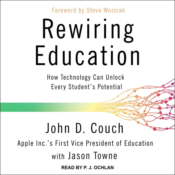 Rewiring Education: How Technology Can Unlock Every Student�s Potential (Audiobook)