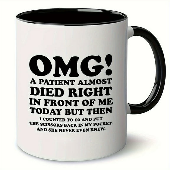 1pc, Unique Nurse & Doctor Gift Coffee Mug, 'OMG! A Patient Almost Died Right In Front Of Me Today' Coffee Mug - Funny & Sarcastic Mug - Perfect Gift For Doctors & Nurses - 11oz/330ml