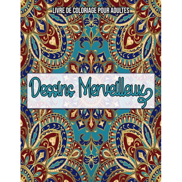 Dessins Merveilleux Livre De Coloriage Pour Adultes Un Cahier De Coloriage Pour Adultes Paperback Walmart Com Walmart Com