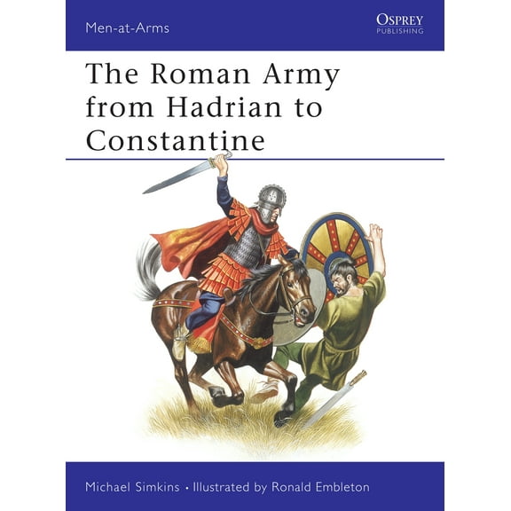 Men-at-Arms: The Roman Army from Hadrian to Constantine (Series #93) (Paperback)