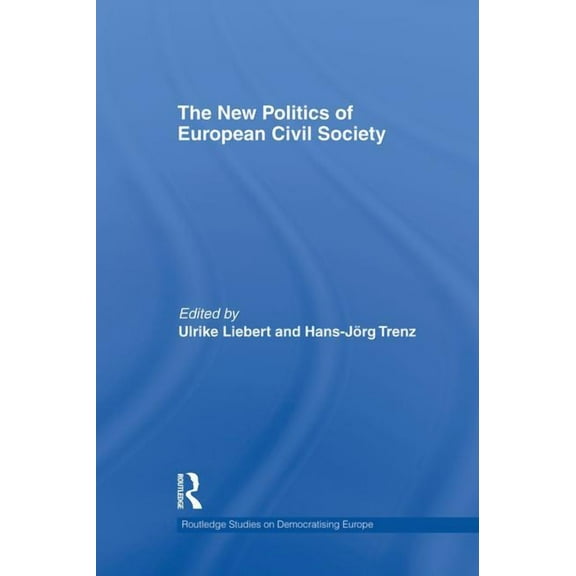 Routledge Studies on Democratising Europ The New Politics of European Civil Society, (Paperback)