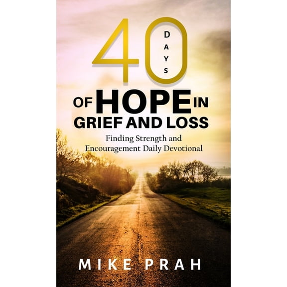 40 Days of Hope in Grief and Loss: Finding Strength and Encouragement Daily Devotional, (Hardcover)