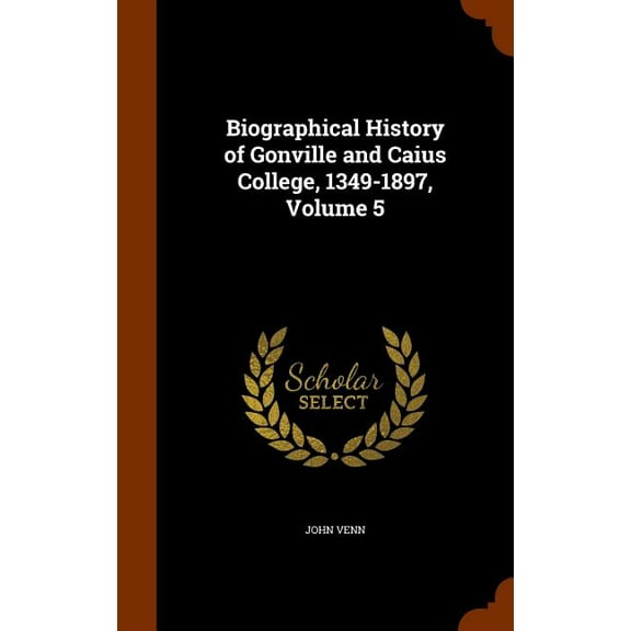 Biographical History of Gonville and Caius College, 1349-1897, Volume 5 (Hardcover)