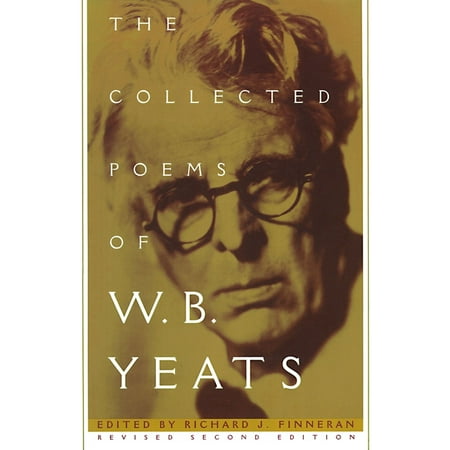 The Collected Works of W.B. Yeats Volume I: The Poems : Revised Second (Wb Yeats Best Poems)