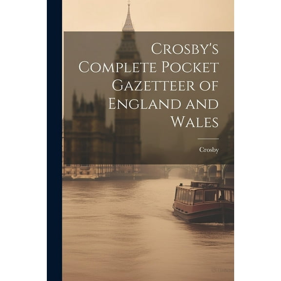 Crosby's Complete Pocket Gazetteer of England and Wales, (Paperback)