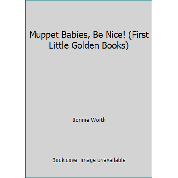 Pre-Owned Muppet Babies, Be Nice! (First Little Golden Books) (Hardcover) 0307301192 9780307301192