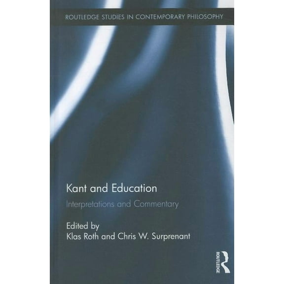 Routledge Studies in Contemporary Philos Kant and Education: Interpretations and Commentary, Book 29, (Hardcover)