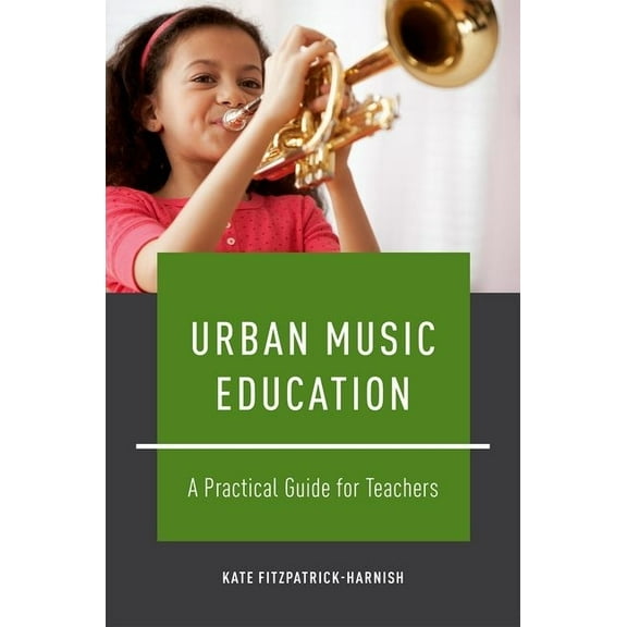 Urban Music Education: A Practical Guide for Teachers, (Paperback)