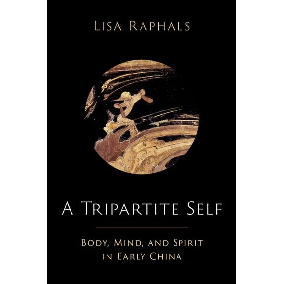 A Tripartite Self: Mind, Body, and Spirit in Early China, (Hardcover)