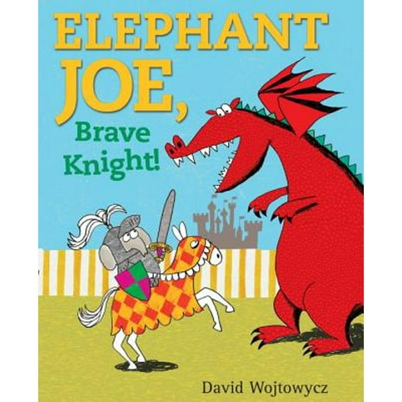 Elephant Joe, Brave Knight! (Hardcover) by David Wojtowycz