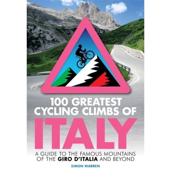 Pre-Owned 100 Greatest Cycling Climbs of Italy : A guide to the famous mountains of the Giro dItalia and beyond (Paperback)