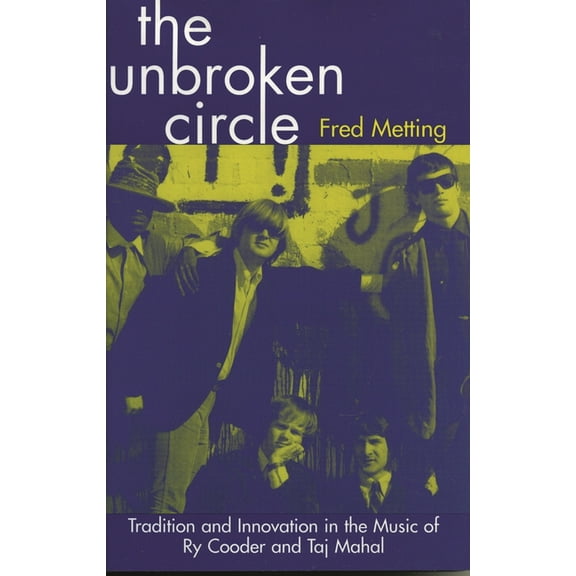 American Folk Music and Musicians Unbroken Circle: Tradition and Innovation in the Music of Ry Cooder and Taj Mahal, Book 5, (Hardcover)
