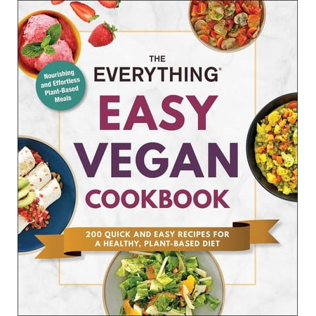 Everything(r) The Everything Easy Vegan Cookbook: 200 Quick and Easy Recipes for a Healthy, Plant-Based Diet, (Paperback)