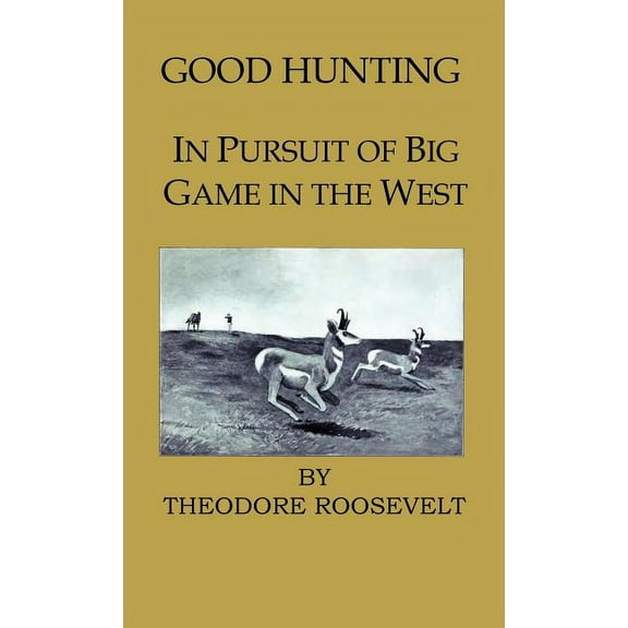 Good Hunting - In Pursuit of the Big Game in the West (Hardcover)