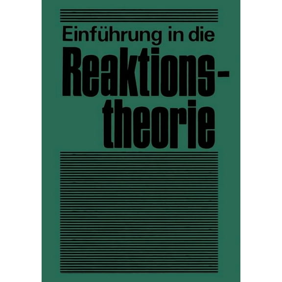 Einführung in Die Reaktionstheorie: Verlauf, Aufklärung Und Steuerung Chemischer Reaktionen, (Paperback)