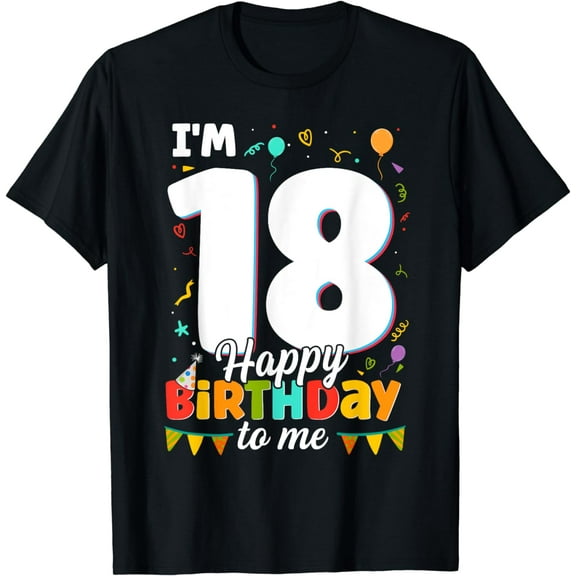 18th Birthday I'm 18 Happy Birthday To Me 18 Years Old Bday T-Shirt