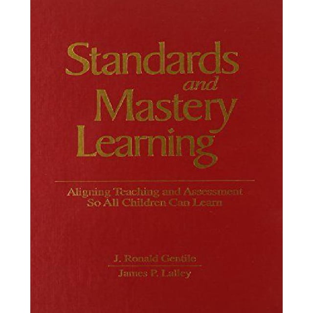 Standards and Mastery Learning: Aligning Teaching and Assessment so All Children Can Learn